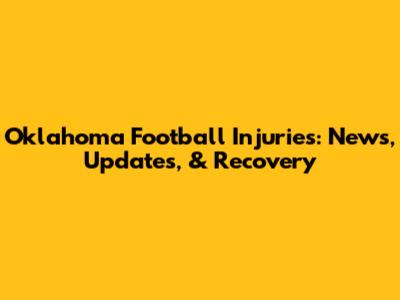 Oklahoma Football Injuries: News, Updates, & Recovery