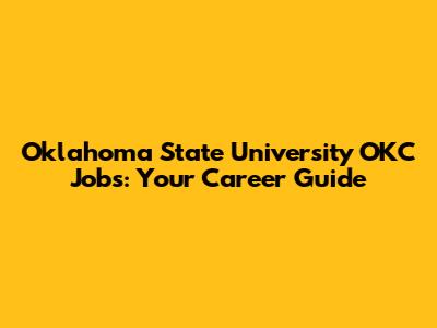 Oklahoma State University OKC Jobs: Your Career Guide