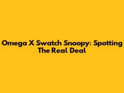 Omega X Swatch Snoopy: Spotting The Real Deal