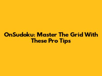 OnSudoku: Master The Grid With These Pro Tips