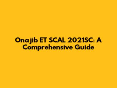Onajib ET SCAL 2021SC: A Comprehensive Guide