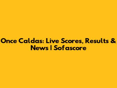 Once Caldas: Live Scores, Results & News | Sofascore