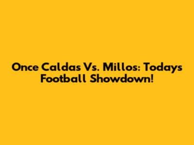 Once Caldas Vs. Millos: Today's Football Showdown!