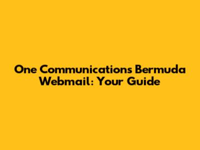 One Communications Bermuda Webmail: Your Guide