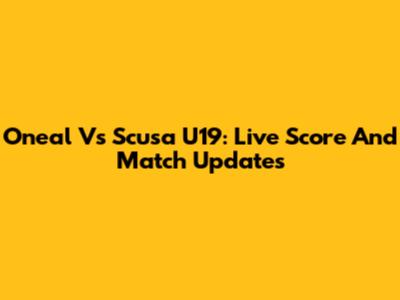 Oneal Vs Scusa U19: Live Score And Match Updates