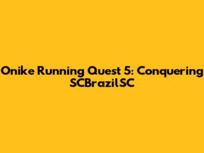 Onike Running Quest 5: Conquering SCBrazilSC