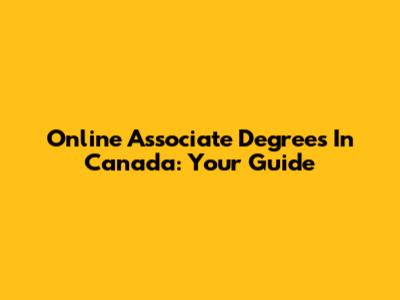Online Associate Degrees In Canada: Your Guide