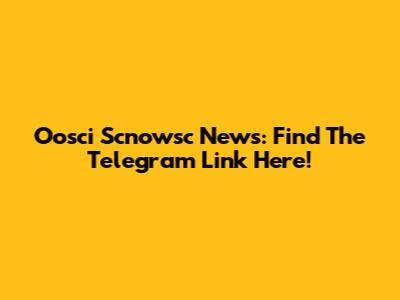Oosci Scnowsc News: Find The Telegram Link Here!