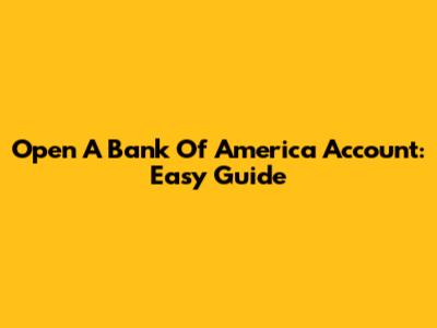 Open A Bank Of America Account: Easy Guide