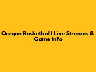Oregon Basketball Live Streams & Game Info
