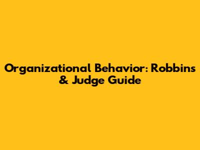 Organizational Behavior: Robbins & Judge Guide