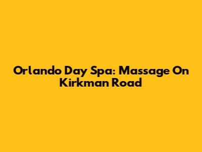 Orlando Day Spa: Massage On Kirkman Road