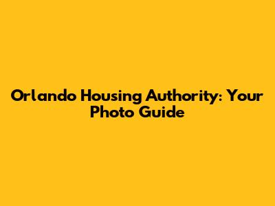 Orlando Housing Authority: Your Photo Guide