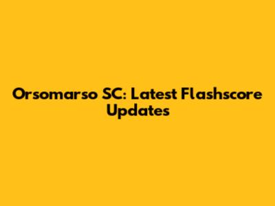 Orsomarso SC: Latest Flashscore Updates