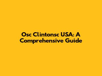 Osc Clintonsc USA: A Comprehensive Guide