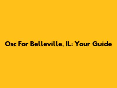 Osc For Belleville, IL: Your Guide