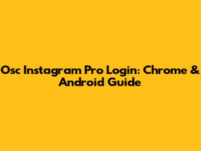 Osc Instagram Pro Login: Chrome & Android Guide