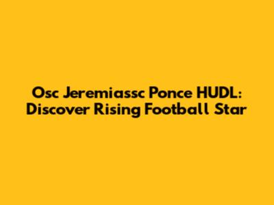 Osc Jeremiassc Ponce HUDL: Discover Rising Football Star