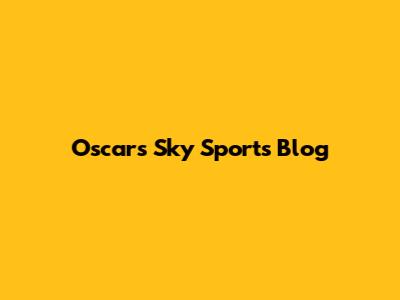 Oscar's Sky Sports Blog