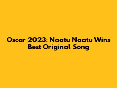 Oscar 2023: "Naatu Naatu" Wins Best Original Song