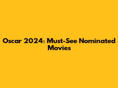 Oscar 2024: Must-See Nominated Movies