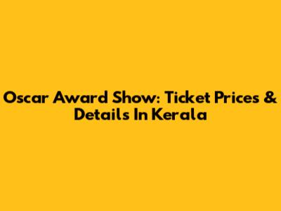 Oscar Award Show: Ticket Prices & Details In Kerala