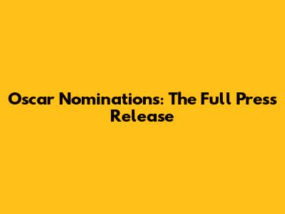 Oscar Nominations: The Full Press Release