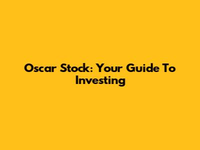 Oscar Stock: Your Guide To Investing