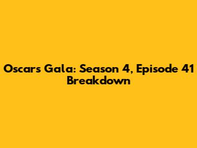 Oscars Gala: Season 4, Episode 41 Breakdown