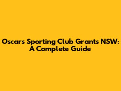 Oscars Sporting Club Grants NSW: A Complete Guide