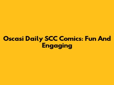 Oscasi Daily SCC Comics: Fun And Engaging