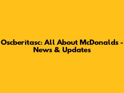 Oscberitasc: All About McDonald's - News & Updates