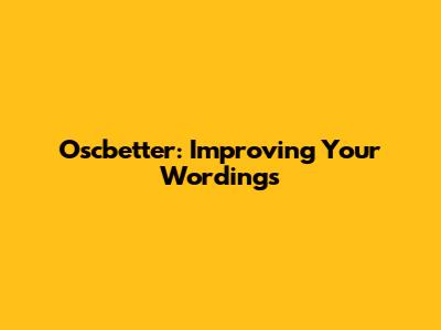 Oscbetter: Improving Your Wordings