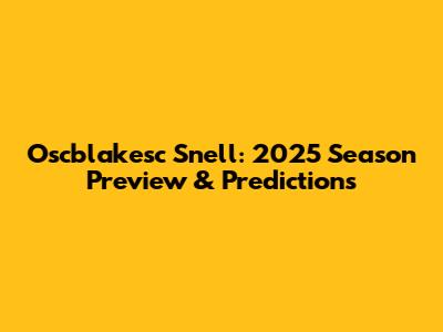 Oscblakesc Snell: 2025 Season Preview & Predictions