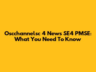 Oscchannelsc 4 News SE4 PMSE: What You Need To Know