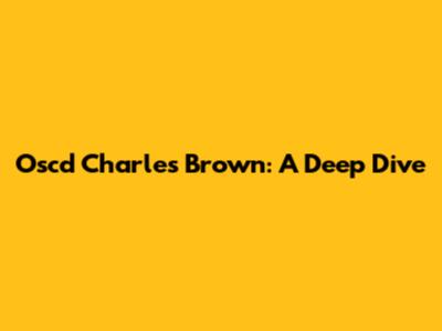Oscd Charles Brown: A Deep Dive