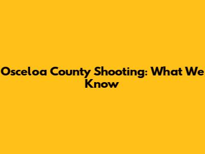 Osceloa County Shooting: What We Know