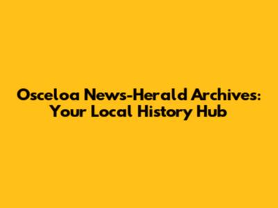 Osceloa News-Herald Archives: Your Local History Hub