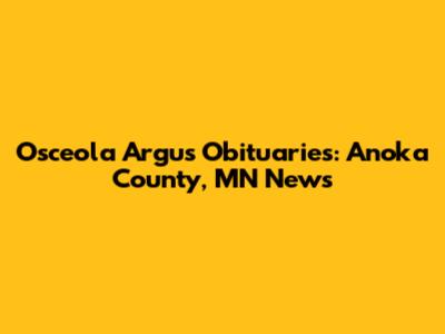 Osceola Argus Obituaries: Anoka County, MN News