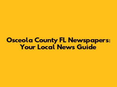 Osceola County FL Newspapers: Your Local News Guide