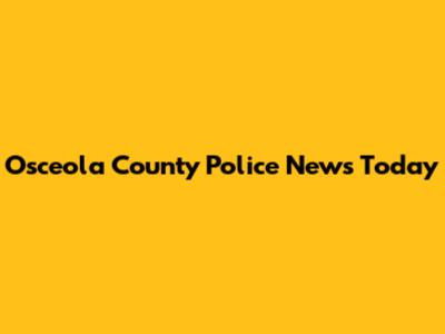 Osceola County Police News Today
