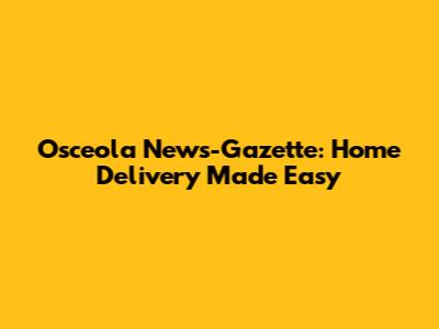 Osceola News-Gazette: Home Delivery Made Easy
