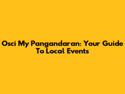 Osci My Pangandaran: Your Guide To Local Events