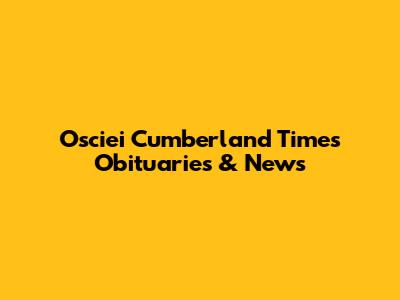 Osciei Cumberland Times Obituaries & News