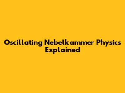 Oscillating Nebelkammer Physics Explained