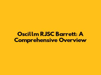 Oscillm RJSC Barrett: A Comprehensive Overview