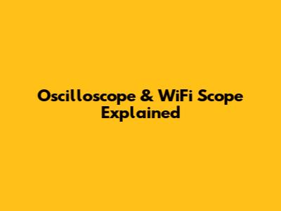 Oscilloscope & WiFi Scope Explained