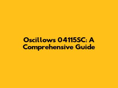 Oscillows 04115SC: A Comprehensive Guide