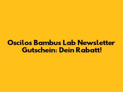 Oscilos Bambus Lab Newsletter Gutschein: Dein Rabatt!