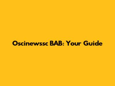 Oscinewssc BAB: Your Guide